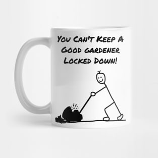 You Can't Keep a Good Gardener Locked Down Male Mug